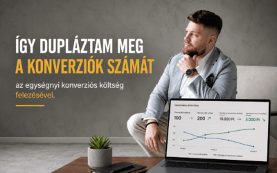 Így dupláztam meg a konverziók számát az egységnyi konverziós költség felezésével
