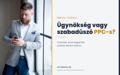Ügynökség vagy szabadúszó hirdetéskezelő? 5 kérdés, ami eldönti